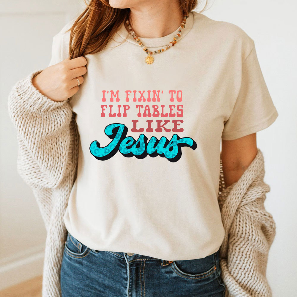 I Am Fixin To Flip Tables Like Jesus Christian T-Shirt