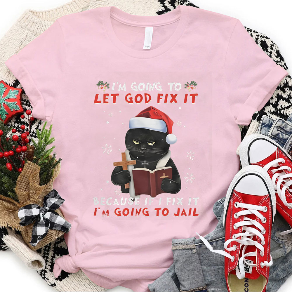I Am Going To Let God Fix It Christian Christmas T-Shirt