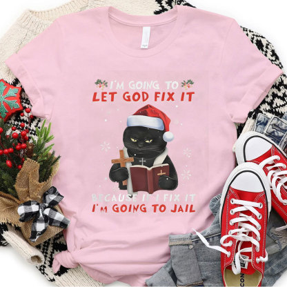 I Am Going To Let God Fix It Christian Christmas T-Shirt