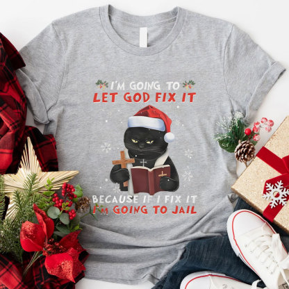 I Am Going To Let God Fix It Christian Christmas T-Shirt