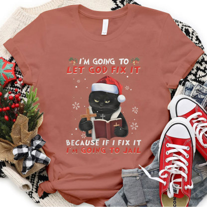 I Am Going To Let God Fix It Christian Christmas T-Shirt