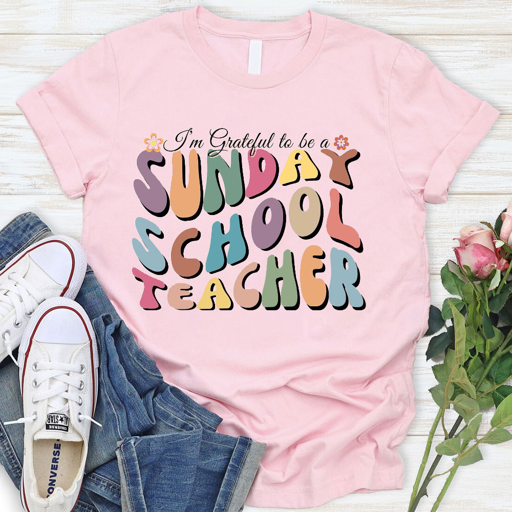 I Am Grateful To Be A Sunday School Teacher Christian T-Shirt