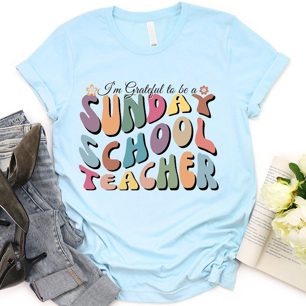 I Am Grateful To Be A Sunday School Teacher Christian T-Shirt