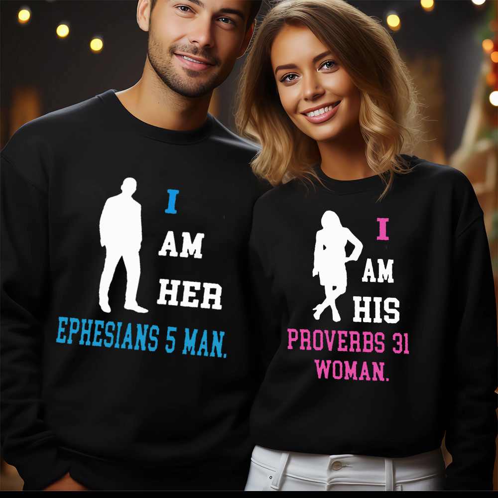 I Am Her Ephesians 5 Man I Am His Proverbs 31 Woman Christian Couple Sweatshirt