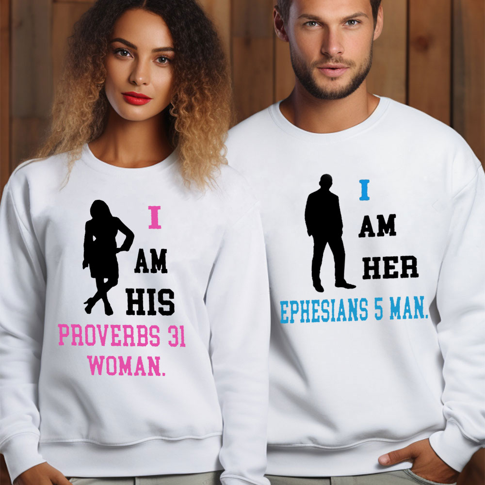 I Am Her Ephesians 5 Man I Am His Proverbs 31 Woman Christian Couple Sweatshirt