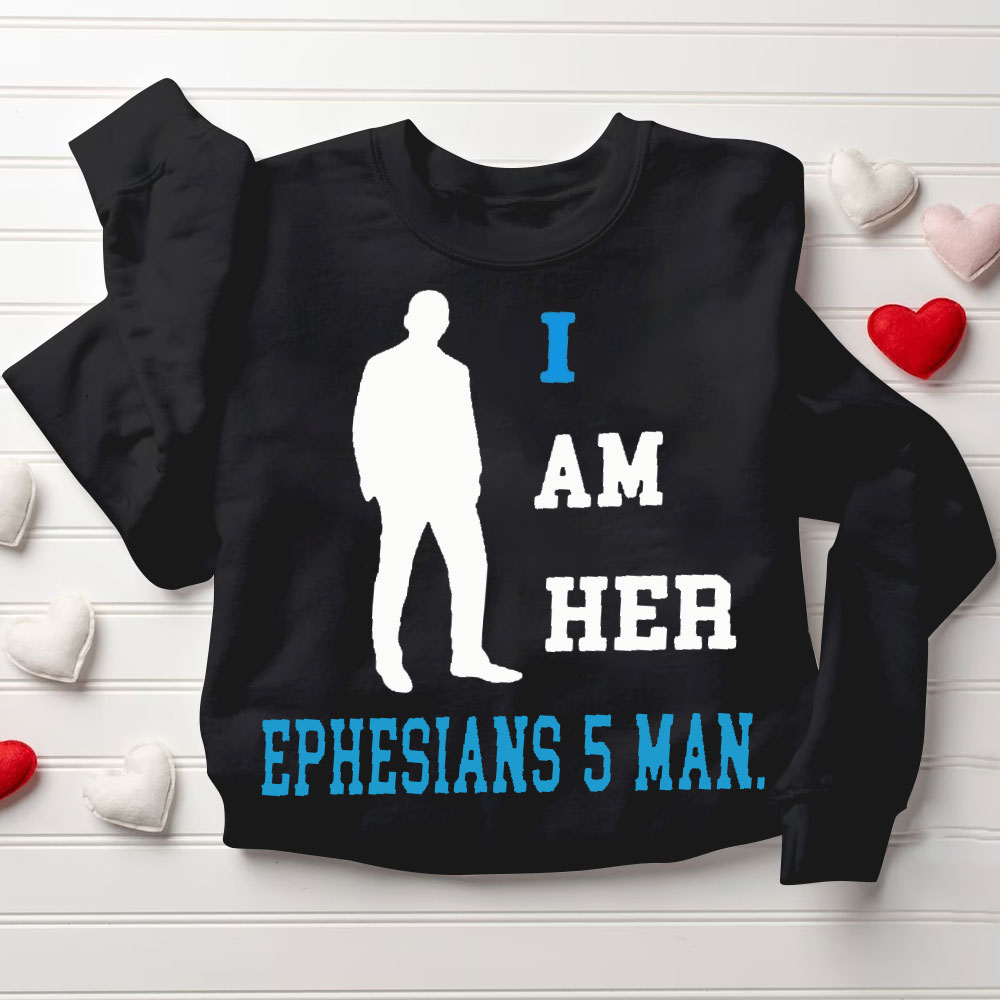 I Am Her Ephesians 5 Man I Am His Proverbs 31 Woman Christian Couple Sweatshirt