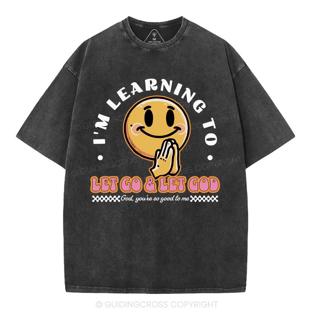 I Am Learning To Let Go And Let God Christian Washed T-Shirt