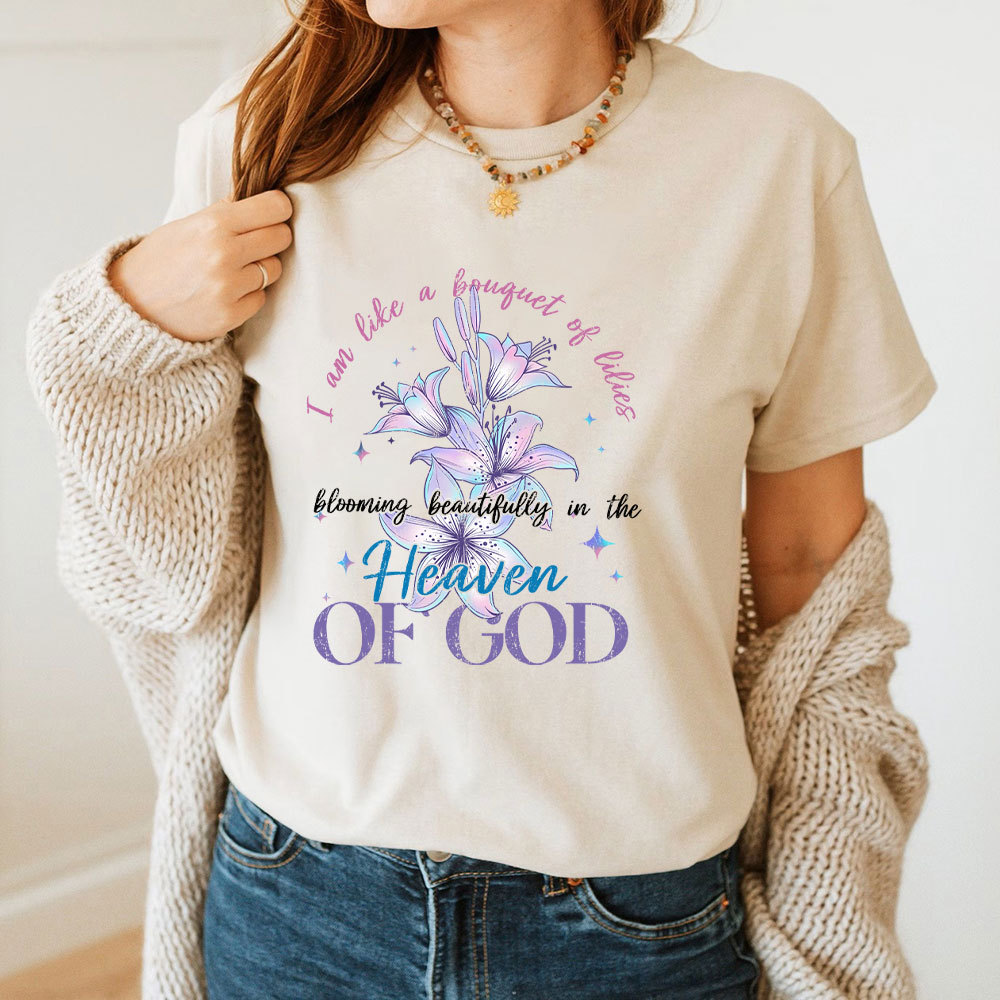I Am Like A Bouquet Of Lilies Blooming Beautiful In The Heaven Of God Christian T-Shirt