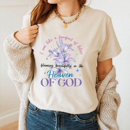 I Am Like A Bouquet Of Lilies Blooming Beautiful In The Heaven Of God Christian T-Shirt
