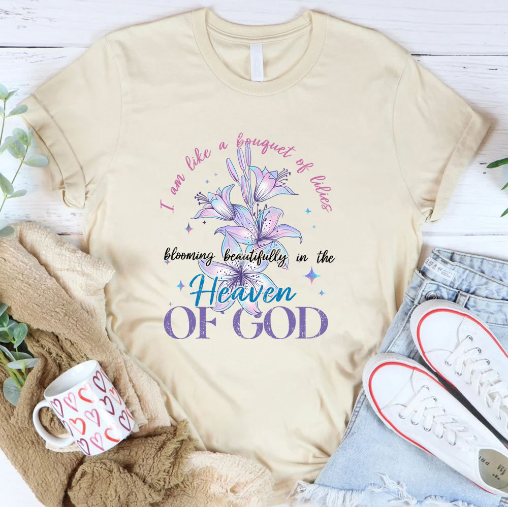 I Am Like A Bouquet Of Lilies Blooming Beautiful In The Heaven Of God Christian T-Shirt
