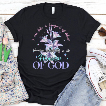 I Am Like A Bouquet Of Lilies Blooming Beautiful In The Heaven Of God Christian T-Shirt