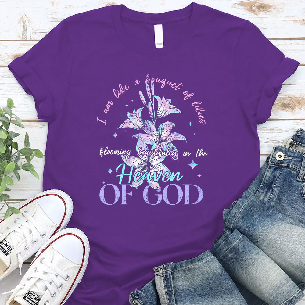 I Am Like A Bouquet Of Lilies Blooming Beautiful In The Heaven Of God Christian T-Shirt