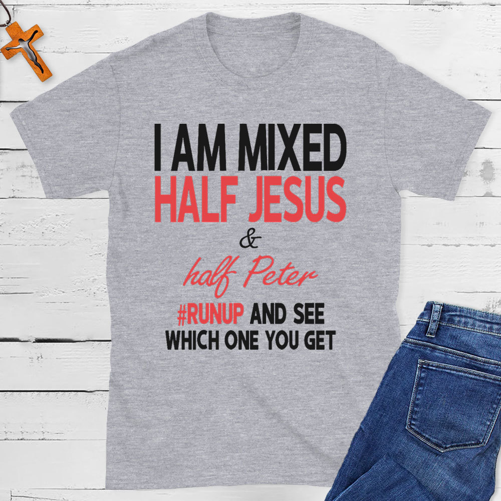 I Am Mixed Half Jesus And Half Peter Christian T-Shirt