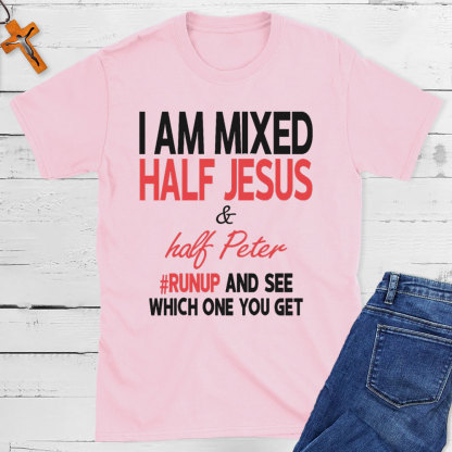 I Am Mixed Half Jesus And Half Peter Christian T-Shirt
