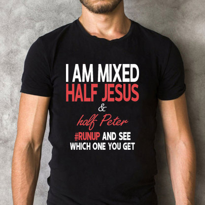 I Am Mixed Half Jesus And Half Peter Christian T-Shirt