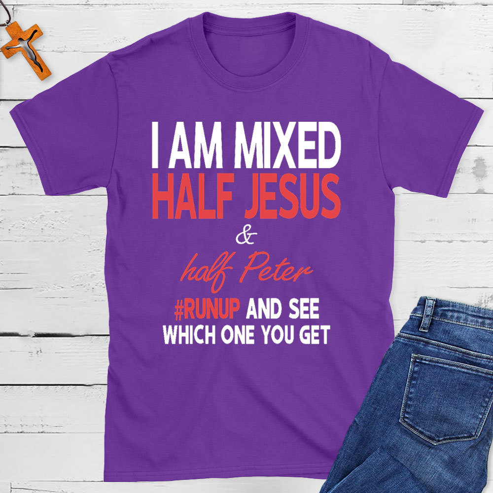 I Am Mixed Half Jesus And Half Peter Christian T-Shirt