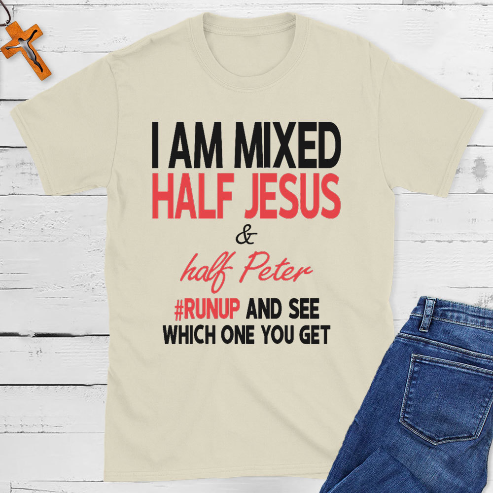 I Am Mixed Half Jesus And Half Peter Christian T-Shirt