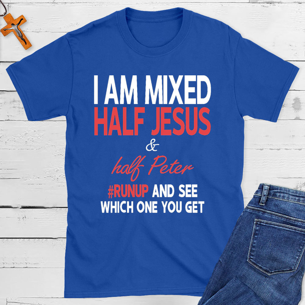 I Am Mixed Half Jesus And Half Peter Christian T-Shirt