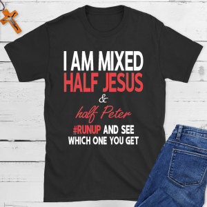 Image of I Am Mixed Half Jesus And Half Peter Christian T-Shirt