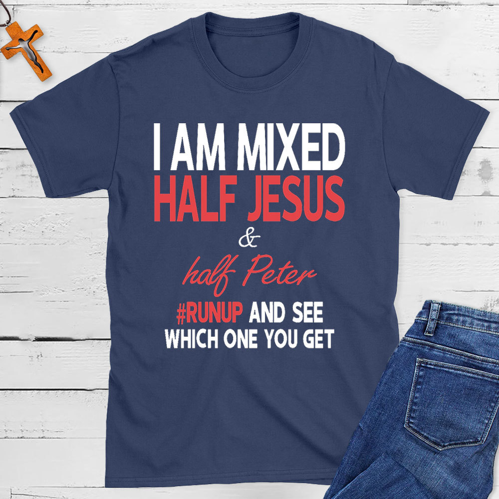 I Am Mixed Half Jesus And Half Peter Christian T-Shirt