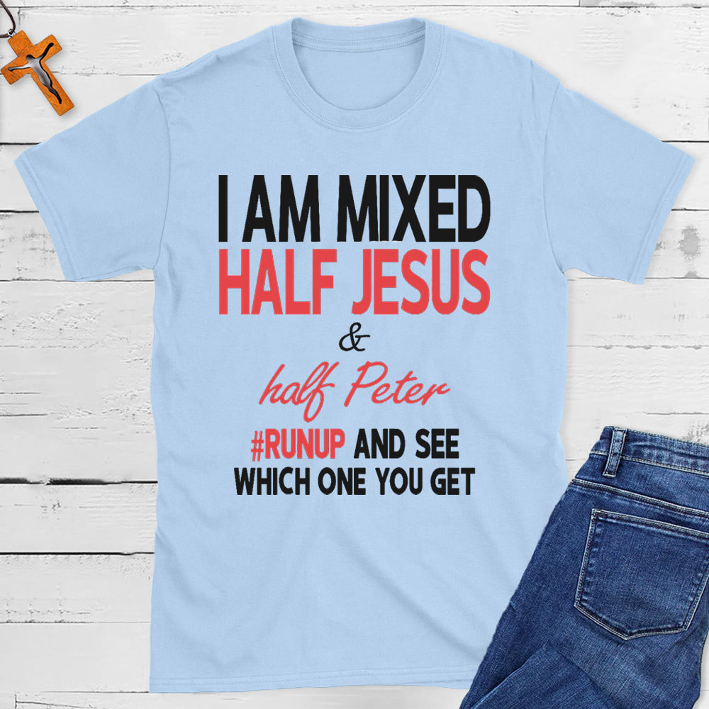 I Am Mixed Half Jesus And Half Peter Christian T-Shirt
