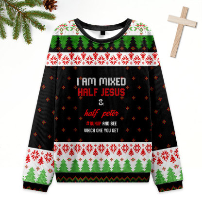 I Am Mixed Half Jesus And Half Peter Christian Ugly Christmas Sweatshirt