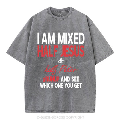 I Am Mixed Half Jesus And Half Peter Christian Washed T-Shirt