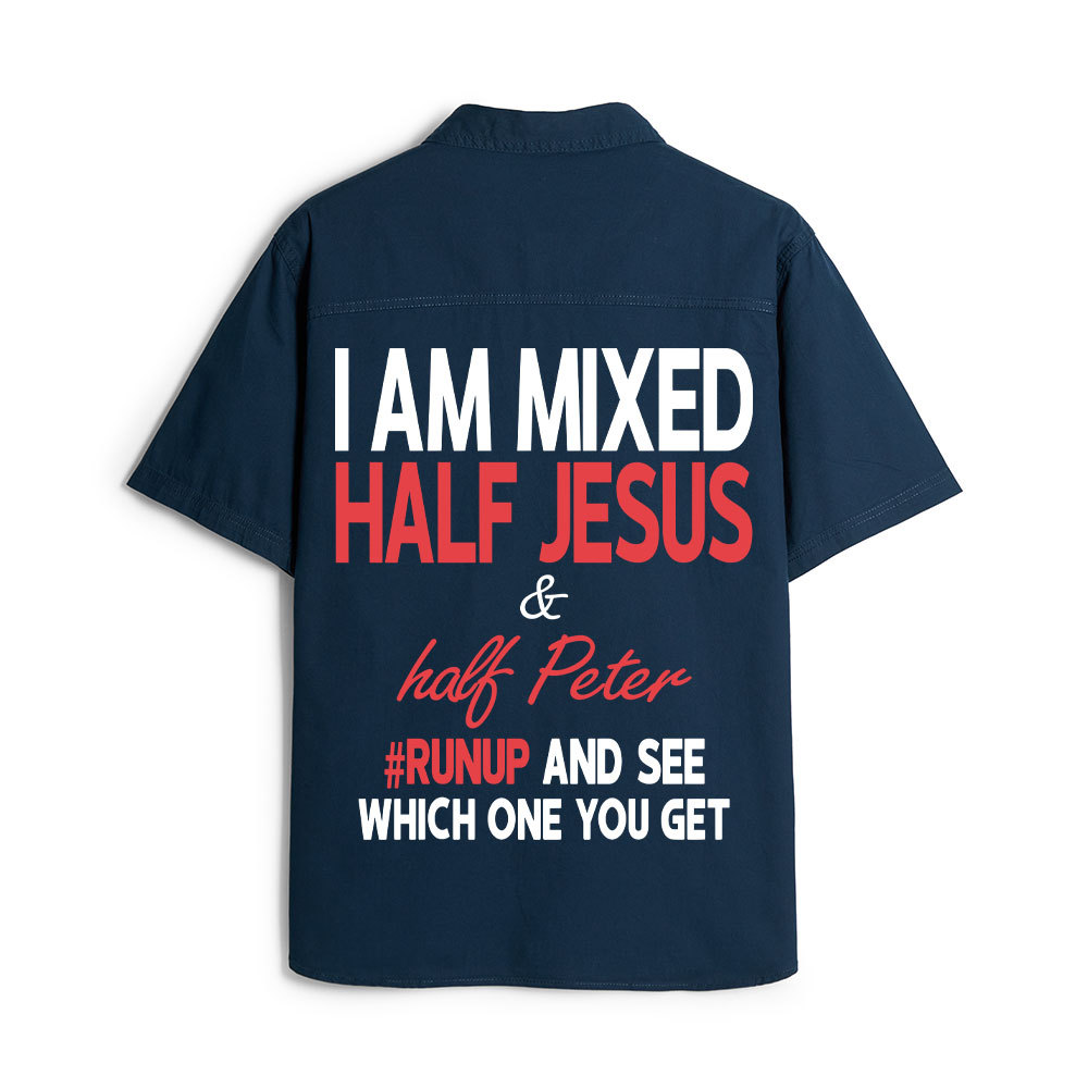 I Am Mixed Half Jesus And Half Peter Christian Work Shirt