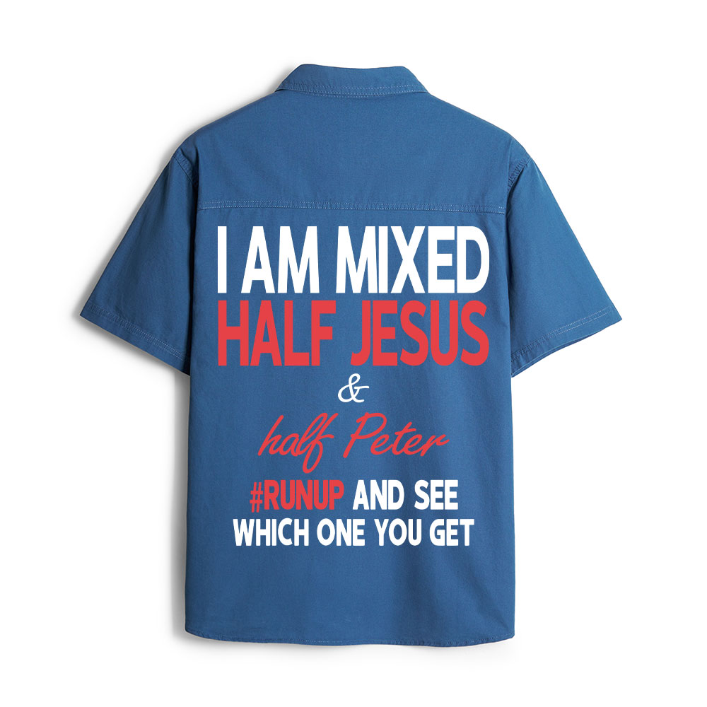 I Am Mixed Half Jesus And Half Peter Christian Work Shirt