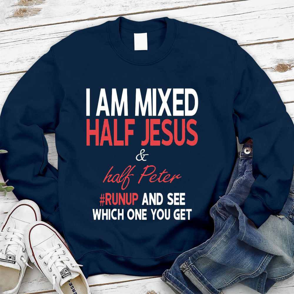 I Am Mixed Half Jesus & Half Peter Christian Sweatshirt
