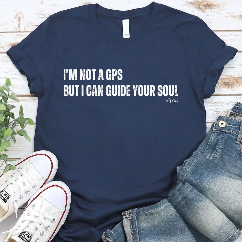 I Am Not A GPS But I Can Guide Your Soul Christian T-Shirt