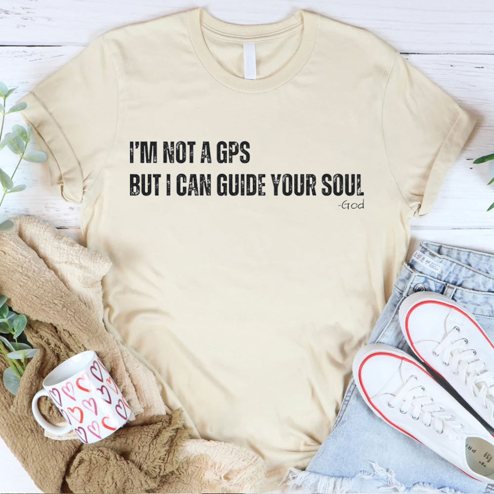I Am Not A GPS But I Can Guide Your Soul Christian T-Shirt