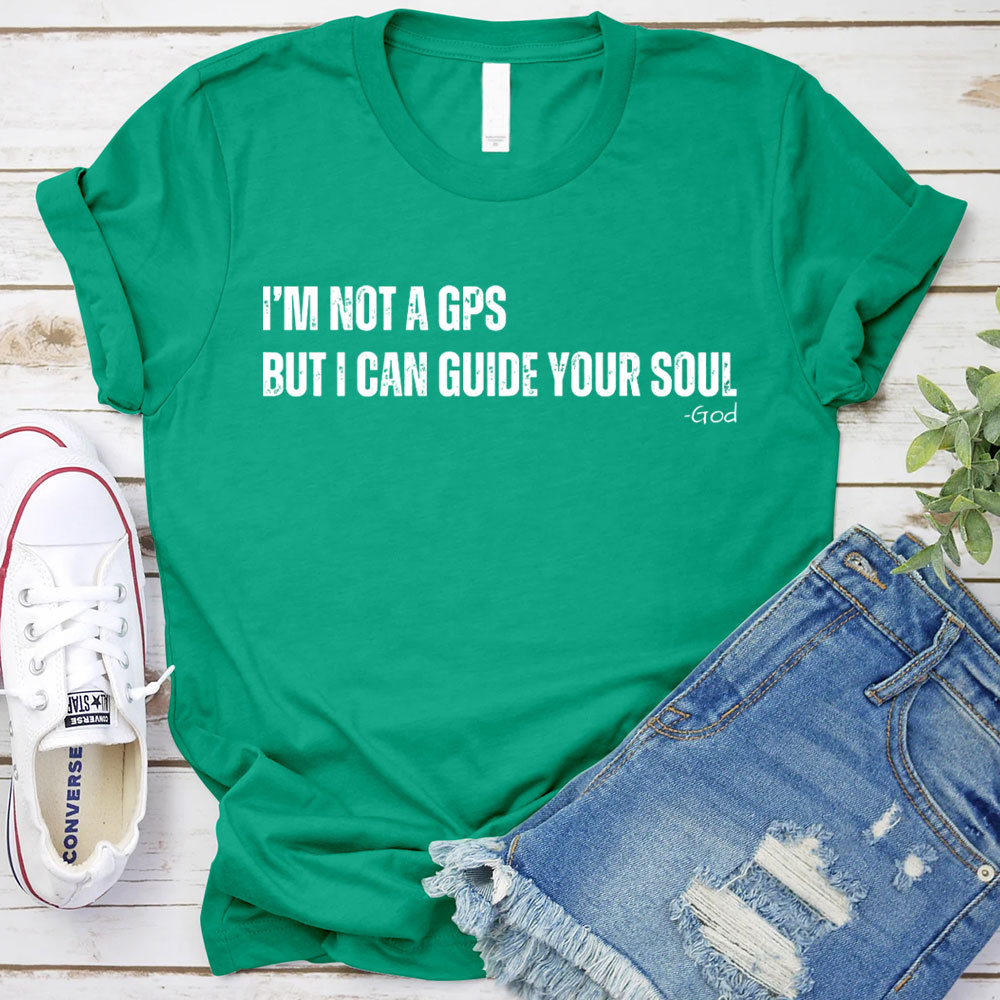 I Am Not A GPS But I Can Guide Your Soul Christian T-Shirt