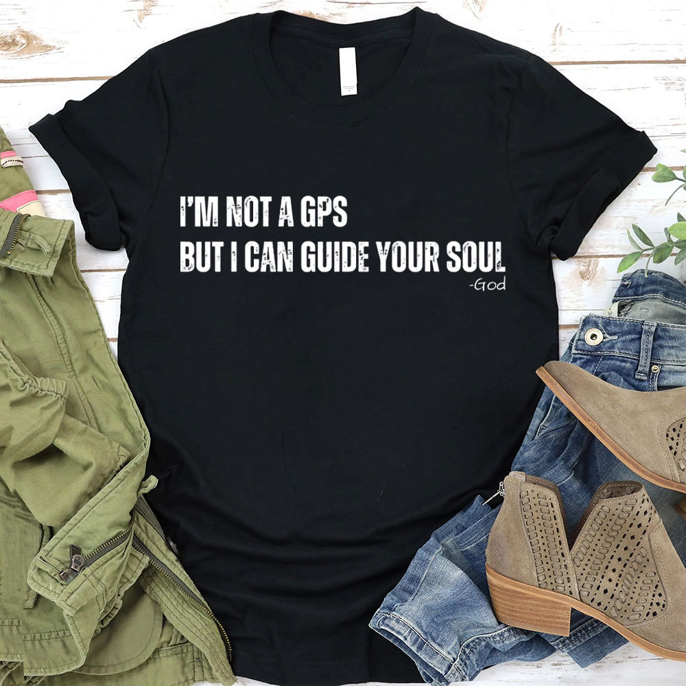 I Am Not A GPS But I Can Guide Your Soul Christian T-Shirt