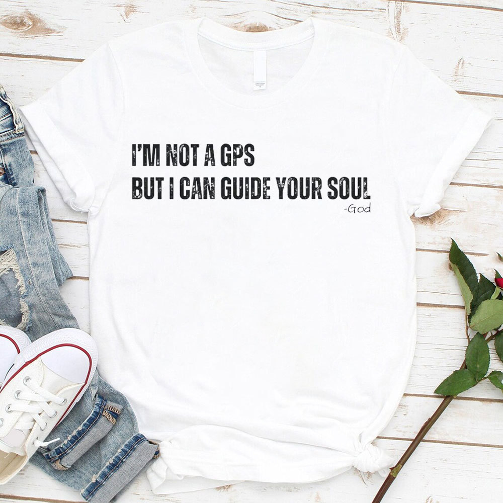 I Am Not A GPS But I Can Guide Your Soul Christian T-Shirt
