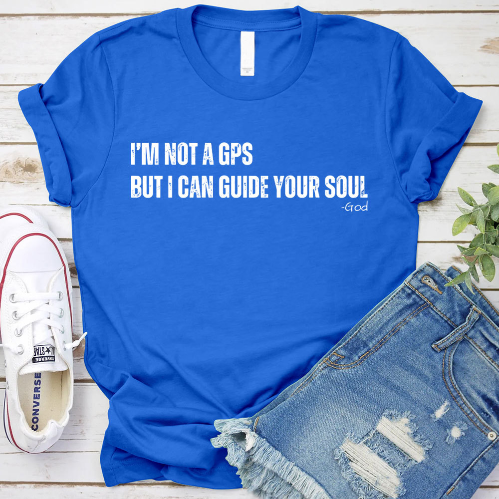 I Am Not A GPS But I Can Guide Your Soul Christian T-Shirt