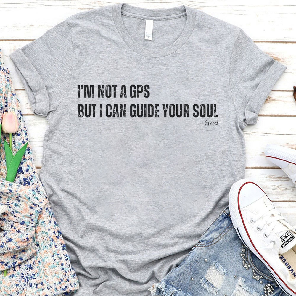 I Am Not A GPS But I Can Guide Your Soul Christian T-Shirt