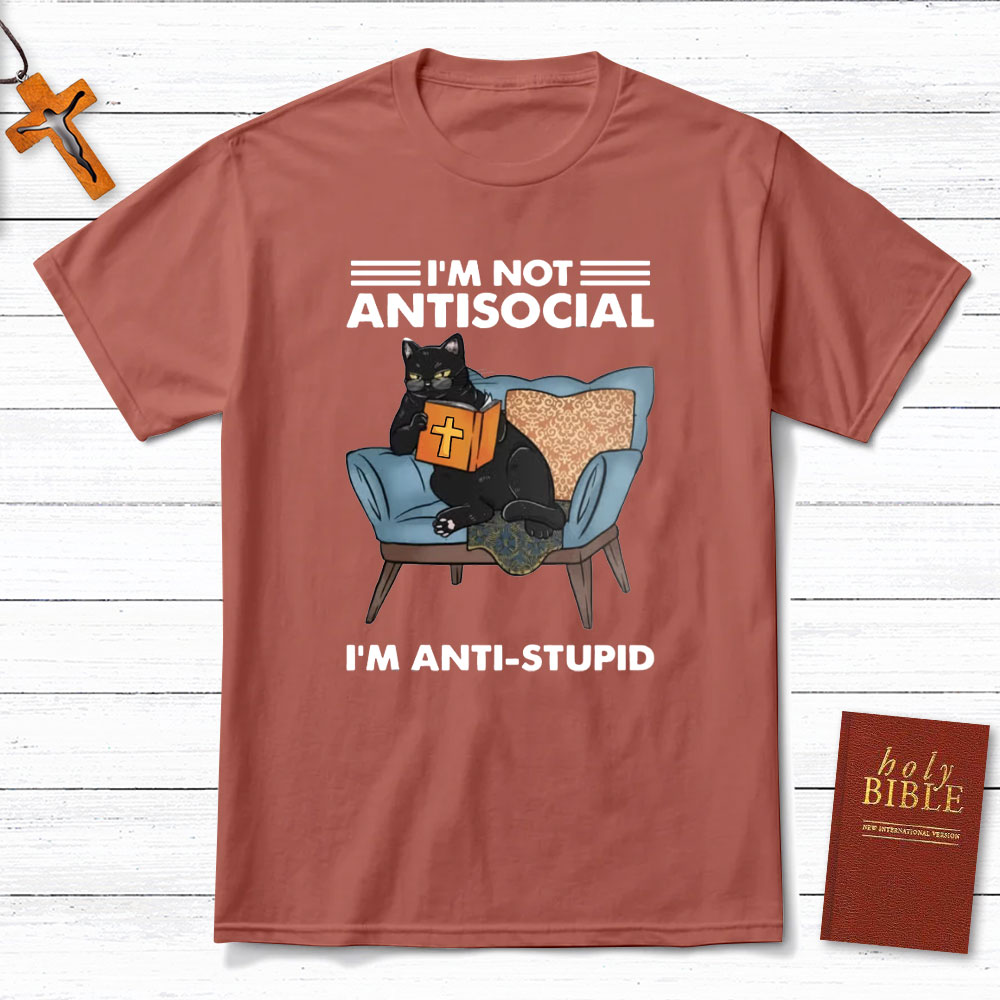 I Am Not Antisocial I Am Anti-stupid Christian T-Shirt
