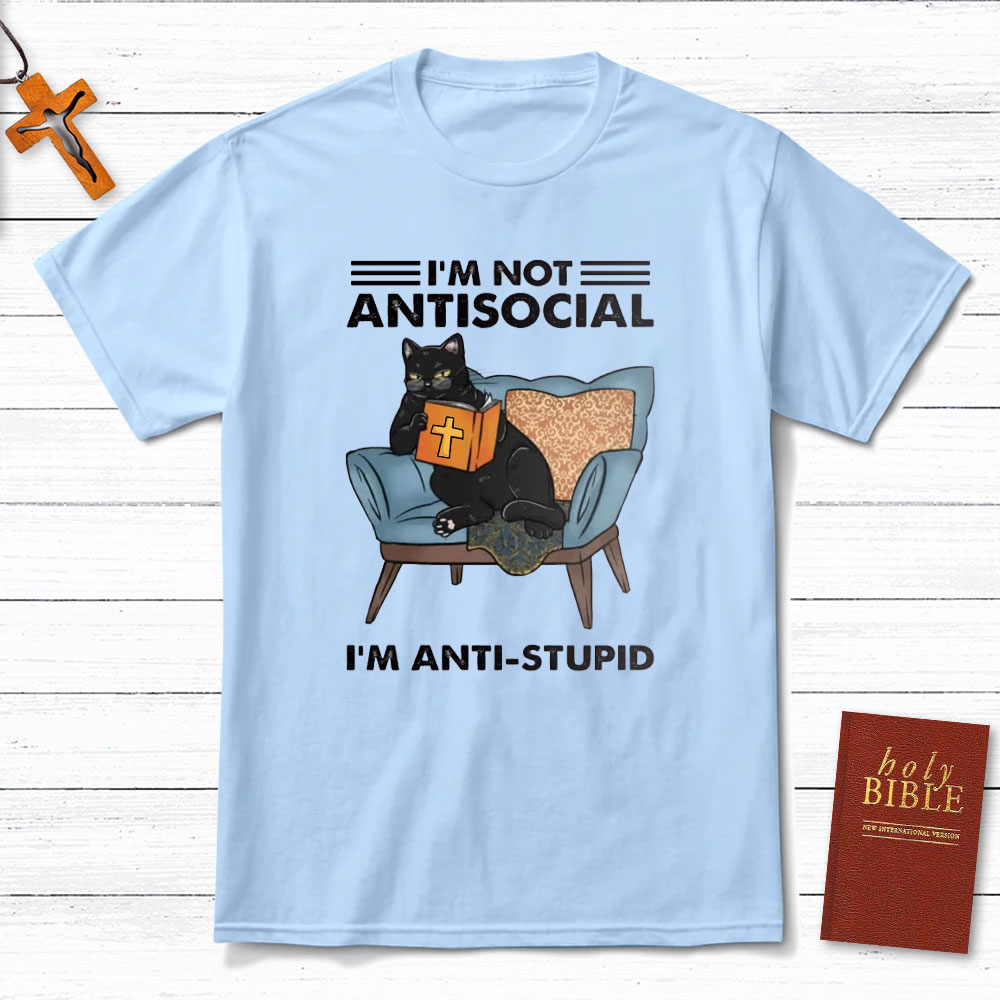 I Am Not Antisocial I Am Anti-stupid Christian T-Shirt