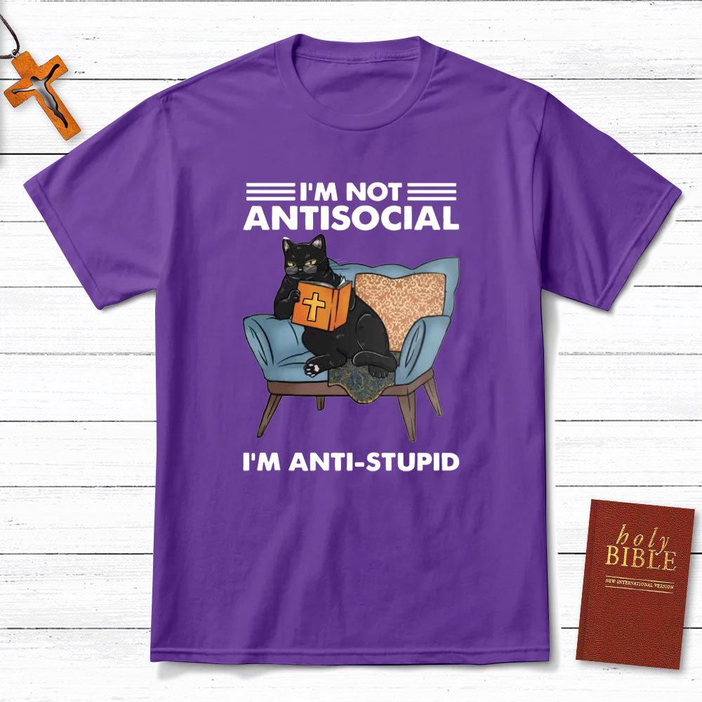 I Am Not Antisocial I Am Anti-stupid Christian T-Shirt