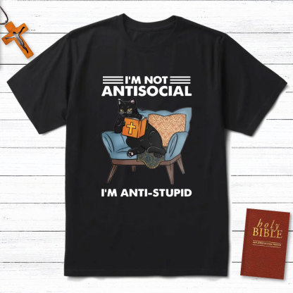 I Am Not Antisocial I Am Anti-stupid Christian T-Shirt