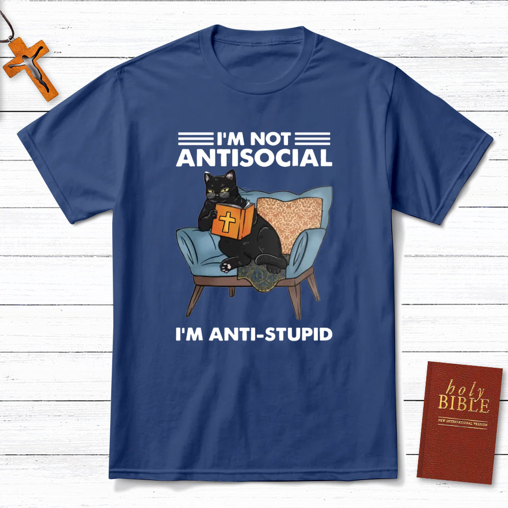 I Am Not Antisocial I Am Anti-stupid Christian T-Shirt