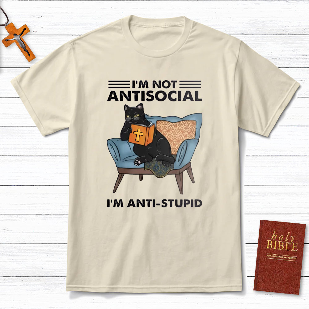 I Am Not Antisocial I Am Anti-stupid Christian T-Shirt