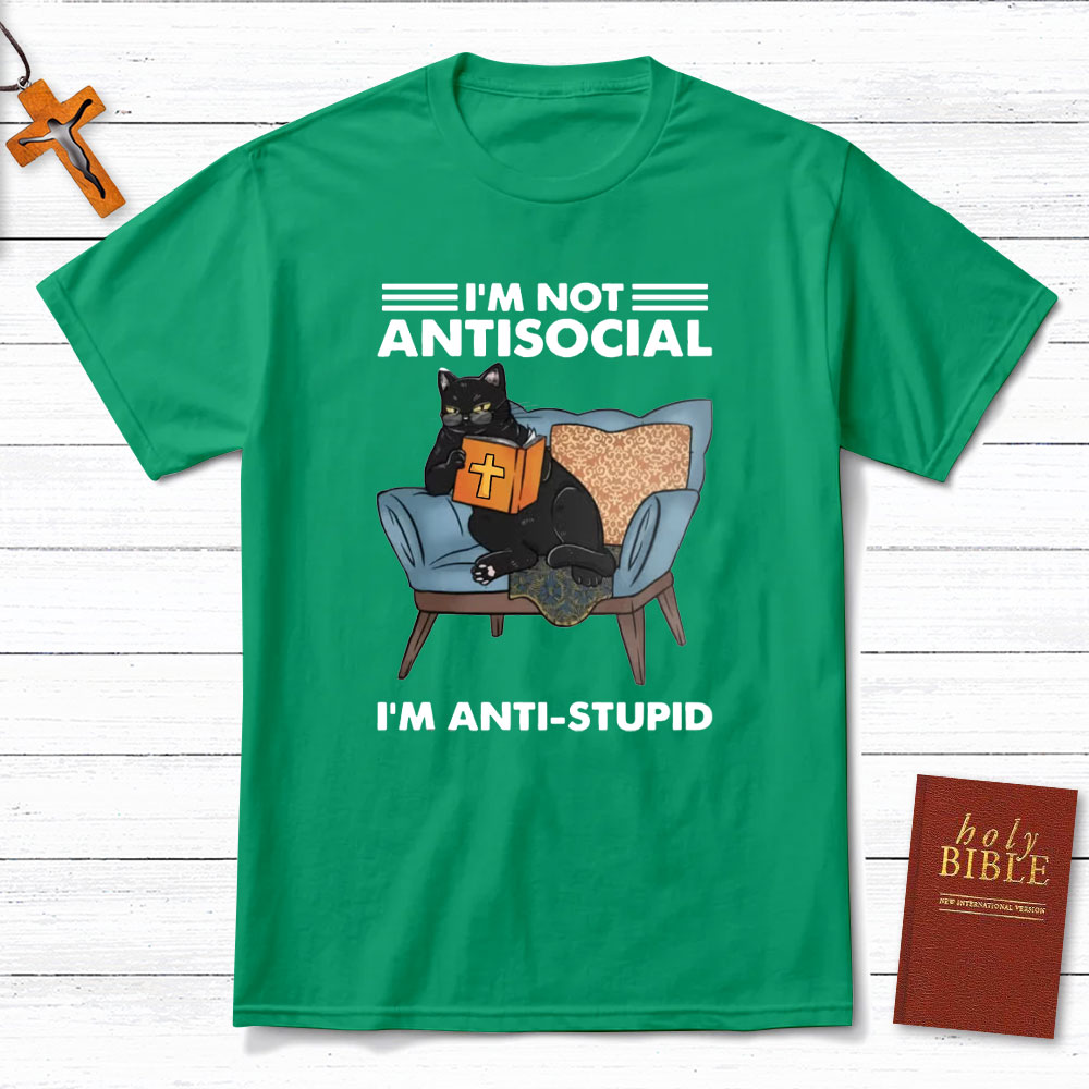 I Am Not Antisocial I Am Anti-stupid Christian T-Shirt