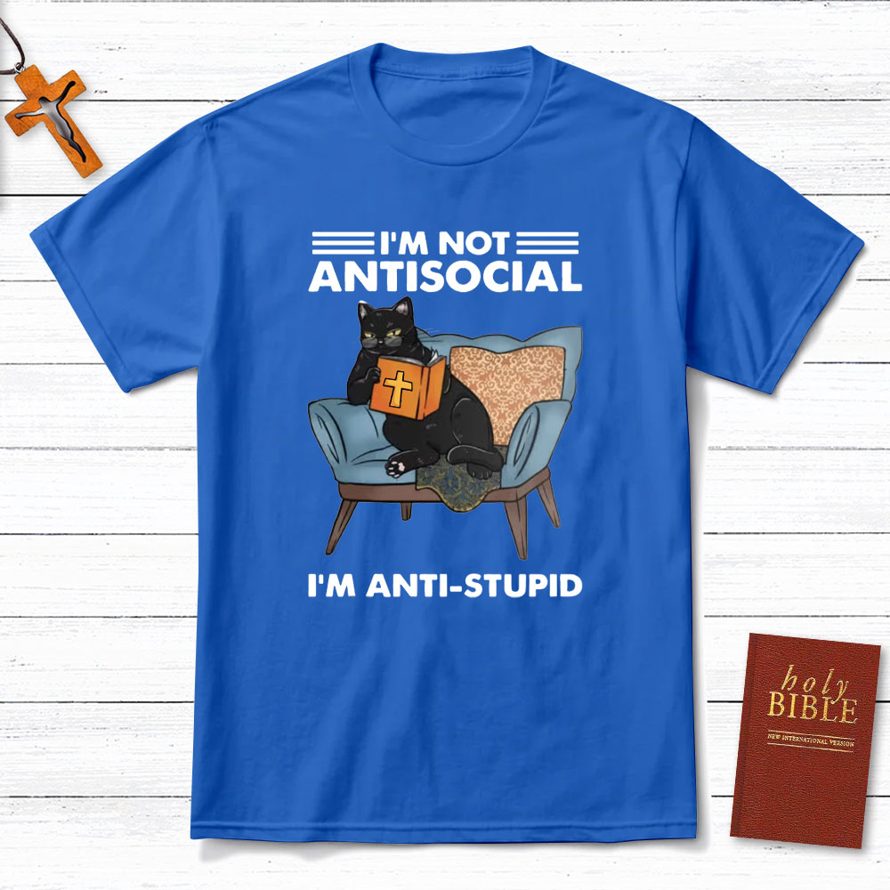 I Am Not Antisocial I Am Anti-stupid Christian T-Shirt