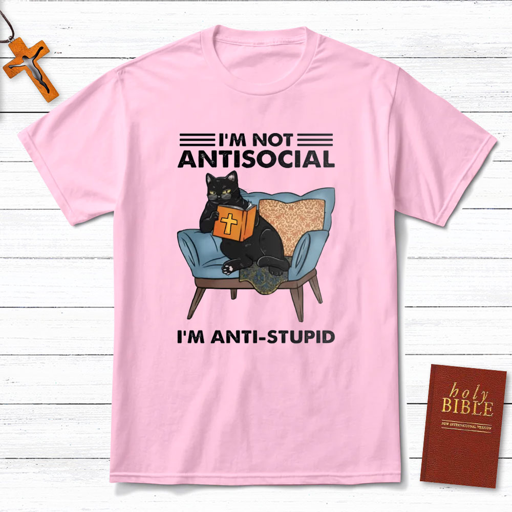 I Am Not Antisocial I Am Anti-stupid Christian T-Shirt