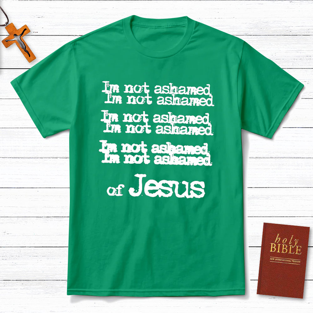 I Am Not Ashamed Of Jesus Christian T-Shirt