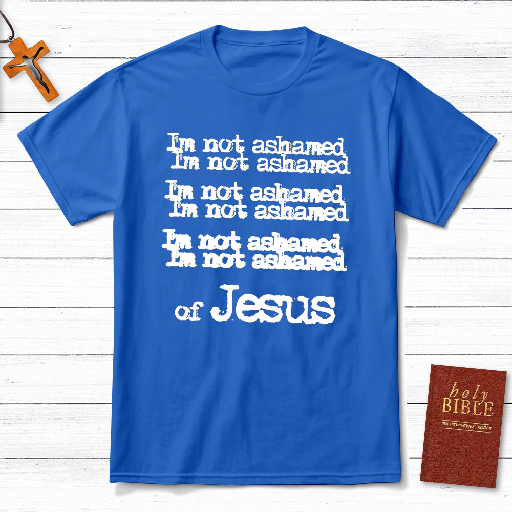 I Am Not Ashamed Of Jesus Christian T-Shirt