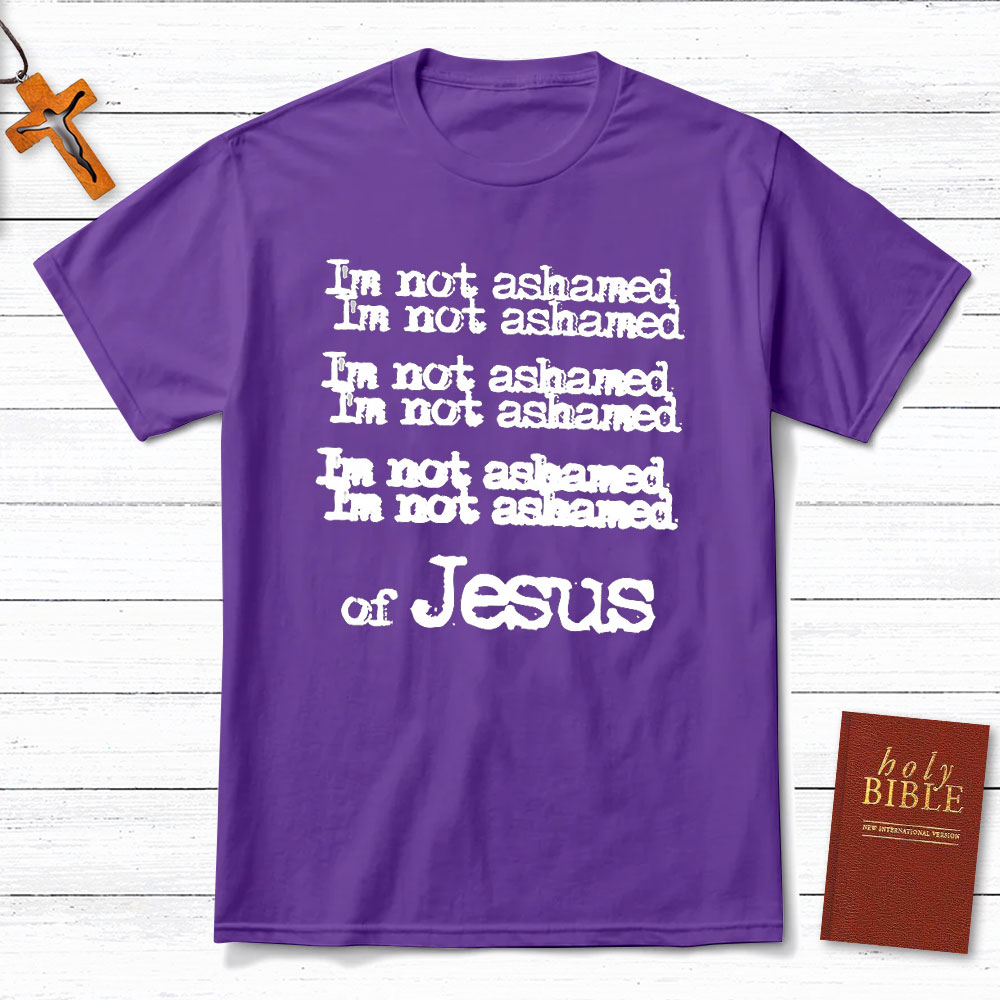 I Am Not Ashamed Of Jesus Christian T-Shirt
