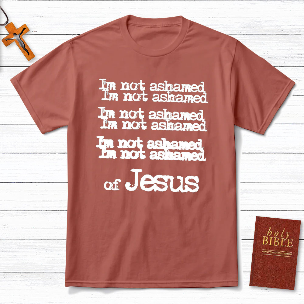 I Am Not Ashamed Of Jesus Christian T-Shirt